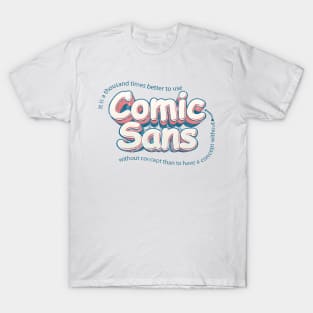 Use Comic Sans without concept T-Shirt